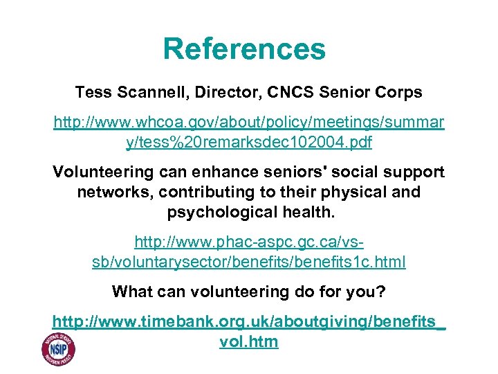 References Tess Scannell, Director, CNCS Senior Corps http: //www. whcoa. gov/about/policy/meetings/summar y/tess%20 remarksdec 102004.