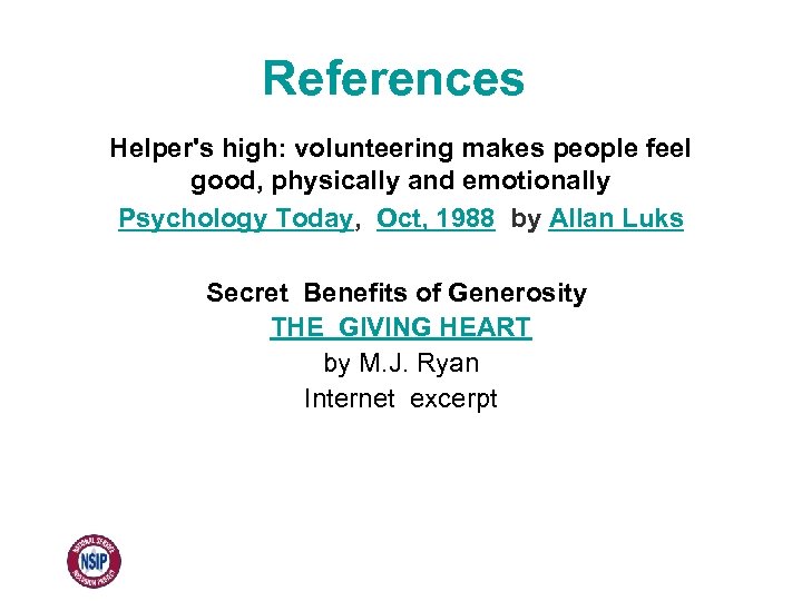 References Helper's high: volunteering makes people feel good, physically and emotionally Psychology Today, Oct,