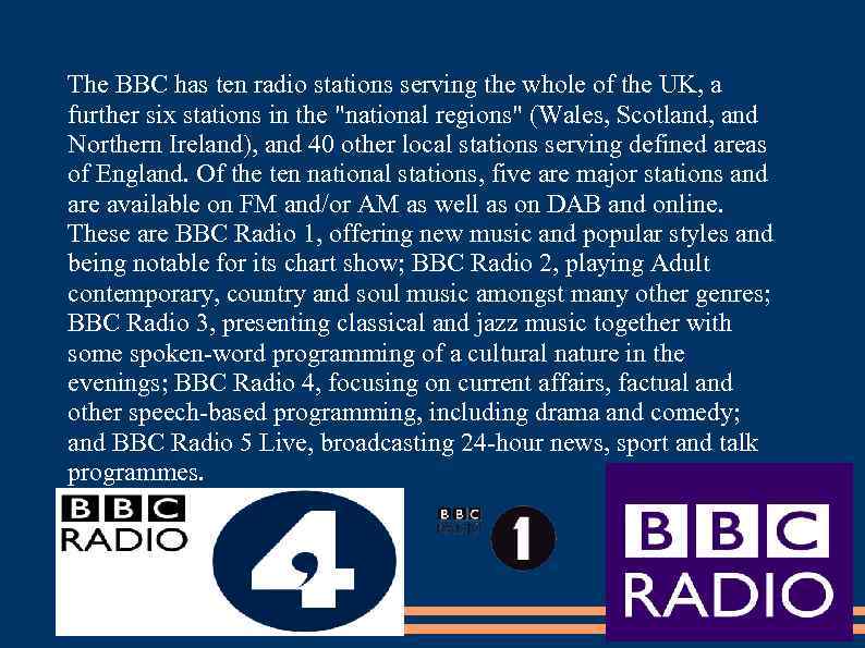 The BBC has ten radio stations serving the whole of the UK, a further