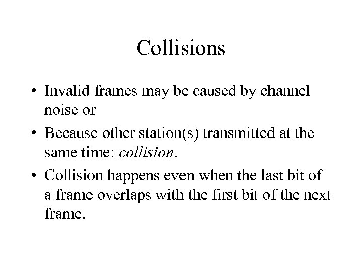 Collisions • Invalid frames may be caused by channel noise or • Because other
