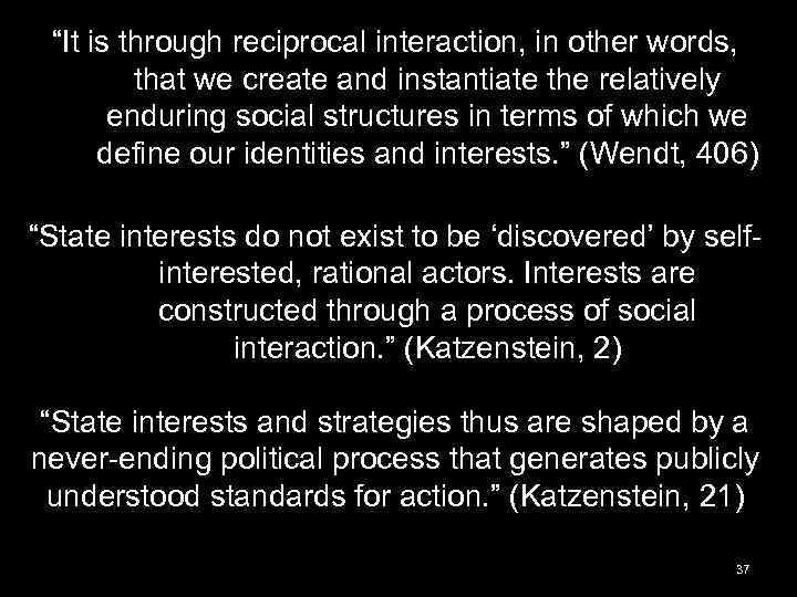 “It is through reciprocal interaction, in other words, that we create and instantiate the