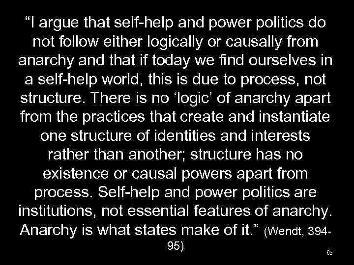 “I argue that self-help and power politics do not follow either logically or causally