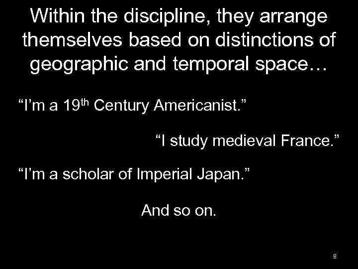 Within the discipline, they arrange themselves based on distinctions of geographic and temporal space…