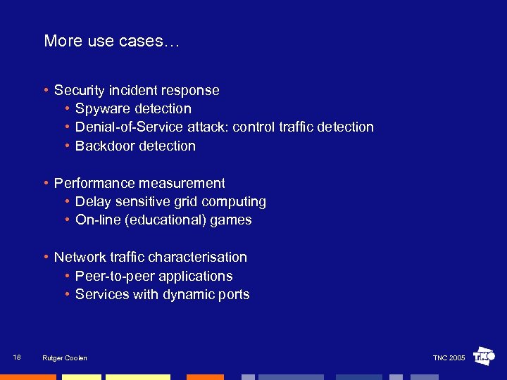 More use cases… • Security incident response • Spyware detection • Denial-of-Service attack: control