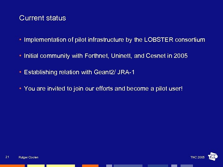 Current status • Implementation of pilot infrastructure by the LOBSTER consortium • Initial community
