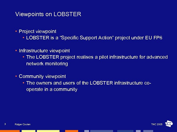 Viewpoints on LOBSTER • Project viewpoint • LOBSTER is a “Specific Support Action” project