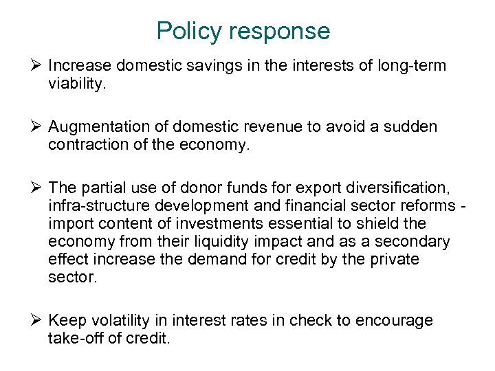 Policy response Ø Increase domestic savings in the interests of long term viability. Ø