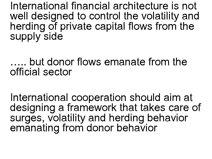 International financial architecture is not well designed to control the volatility and herding of