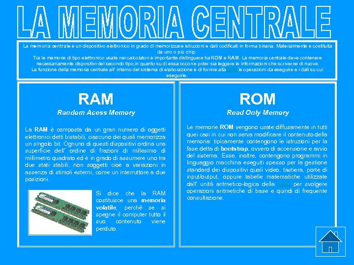 La memoria centrale è un dispositivo elettronico in grado di memorizzare istruzioni e dati