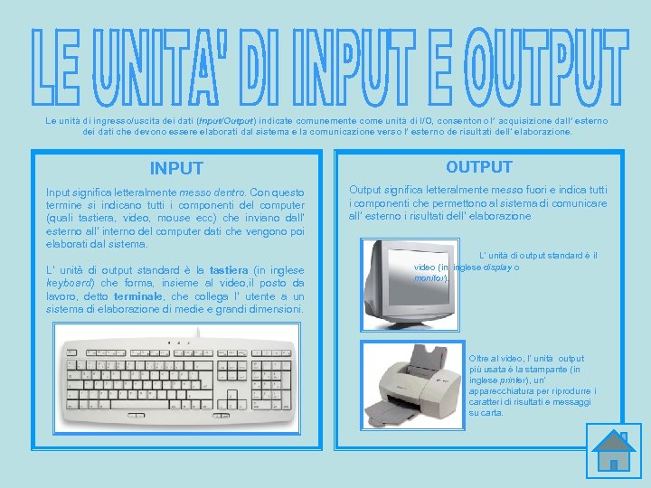 Le unità di ingresso/uscita dei dati (Input/Output) indicate comunemente come unità di I/O, consentono