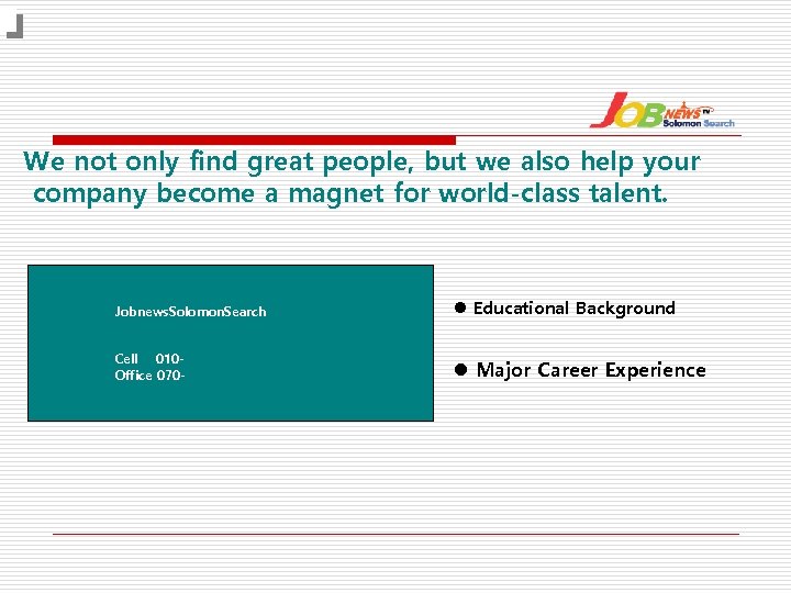 We not only find great people, but we also help your company become a