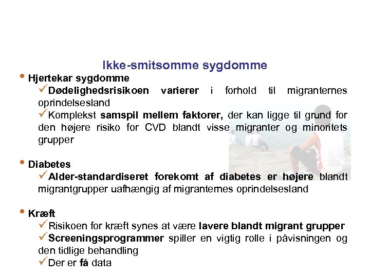 Ikke-smitsomme sygdomme • Hjertekar sygdomme üDødelighedsrisikoen varierer i forhold til migranternes oprindelsesland üKomplekst samspil