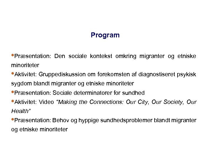 Program • Præsentation: Den sociale kontekst omkring migranter og etniske minoriteter • Aktivitet: Gruppediskussion