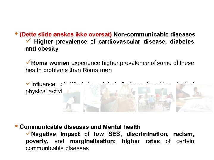  • (Dette slide ønskes ikke oversat) Non-communicable diseases ü Higher prevalence of cardiovascular