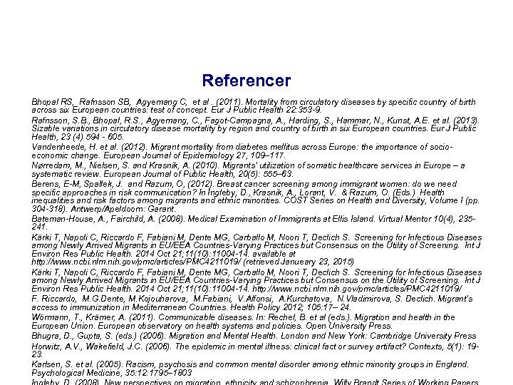 Referencer Bhopal RS, Rafnsson SB, Agyemang C, et al. (2011). Mortality from circulatory diseases