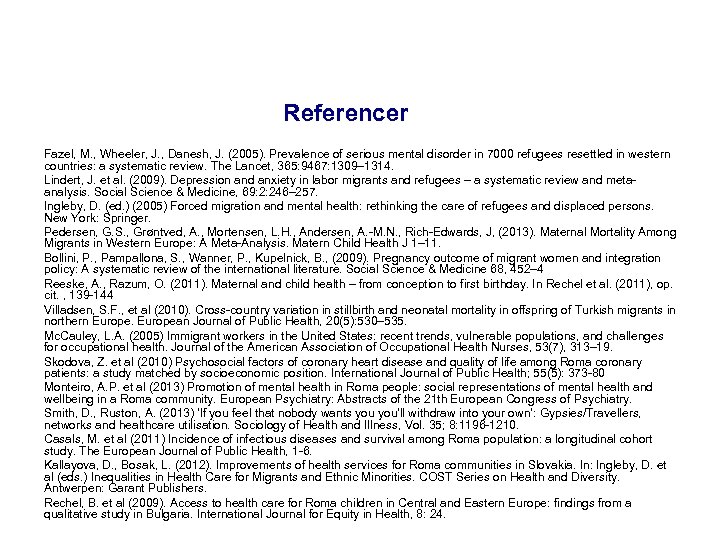 Referencer Fazel, M. , Wheeler, J. , Danesh, J. (2005). Prevalence of serious mental