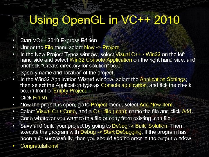 Using Open. GL in VC++ 2010 • • • Start VC++ 2010 Express Edition