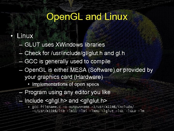 Open. GL and Linux • Linux – – GLUT uses XWindows libraries Check for