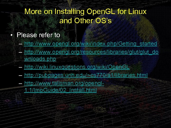 More on Installing Open. GL for Linux and Other OS’s • Please refer to