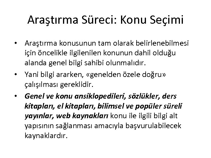 Araştırma Süreci: Konu Seçimi • Araştırma konusunun tam olarak belirlenebilmesi için öncelikle ilgilen konunun