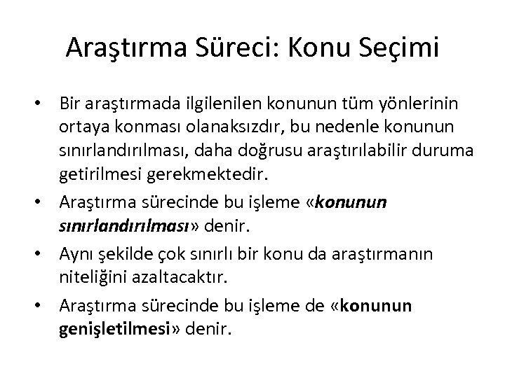 Araştırma Süreci: Konu Seçimi • Bir araştırmada ilgilen konunun tüm yönlerinin ortaya konması olanaksızdır,