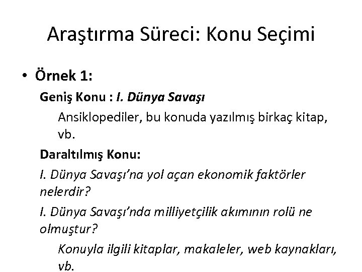 Araştırma Süreci: Konu Seçimi • Örnek 1: Geniş Konu : I. Dünya Savaşı Ansiklopediler,