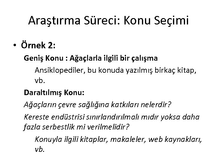 Araştırma Süreci: Konu Seçimi • Örnek 2: Geniş Konu : Ağaçlarla ilgili bir çalışma