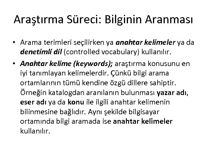 Araştırma Süreci: Bilginin Aranması • Arama terimleri seçilirken ya anahtar kelimeler ya da denetimli