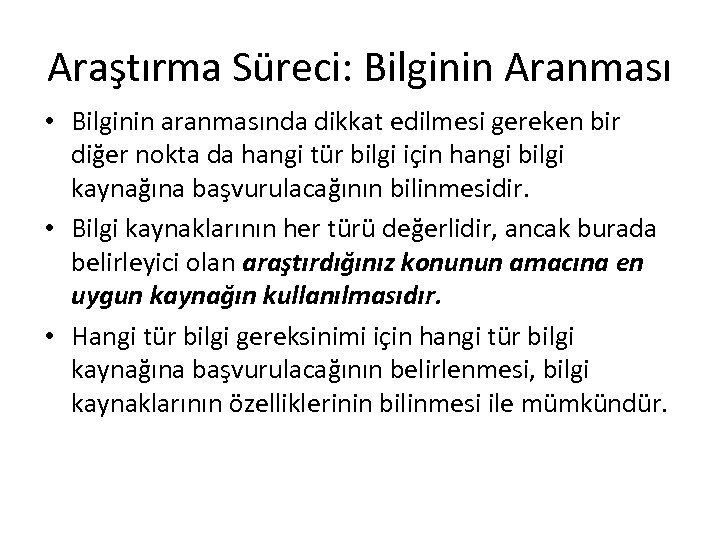 Araştırma Süreci: Bilginin Aranması • Bilginin aranmasında dikkat edilmesi gereken bir diğer nokta da