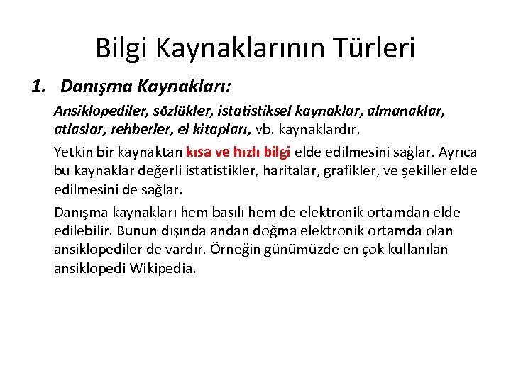 Bilgi Kaynaklarının Türleri 1. Danışma Kaynakları: Ansiklopediler, sözlükler, istatistiksel kaynaklar, almanaklar, atlaslar, rehberler, el