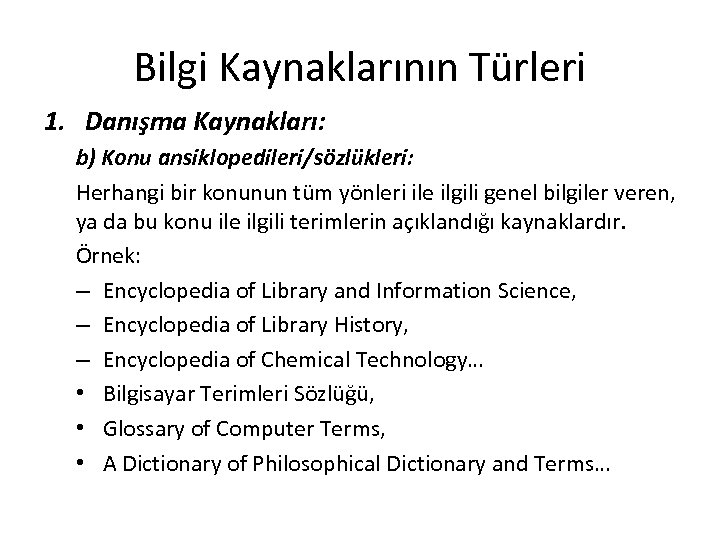 Bilgi Kaynaklarının Türleri 1. Danışma Kaynakları: b) Konu ansiklopedileri/sözlükleri: Herhangi bir konunun tüm yönleri