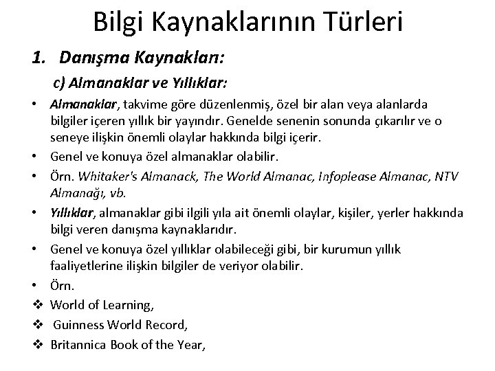 Bilgi Kaynaklarının Türleri 1. Danışma Kaynakları: c) Almanaklar ve Yıllıklar: • Almanaklar, takvime göre