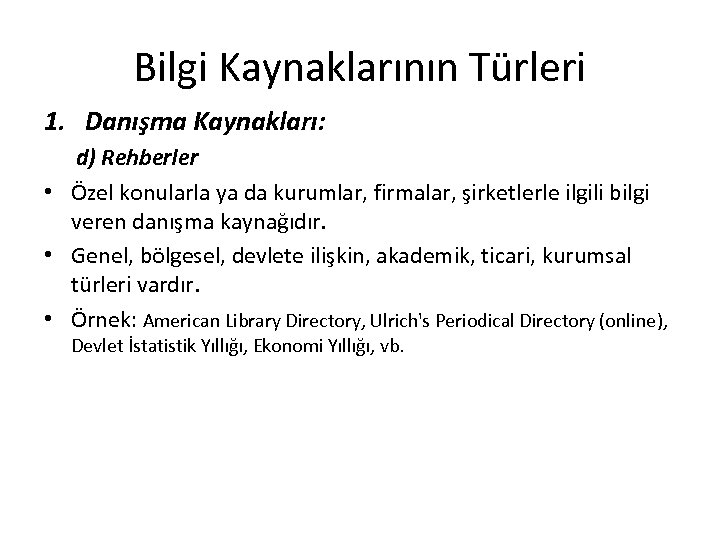 Bilgi Kaynaklarının Türleri 1. Danışma Kaynakları: d) Rehberler • Özel konularla ya da kurumlar,