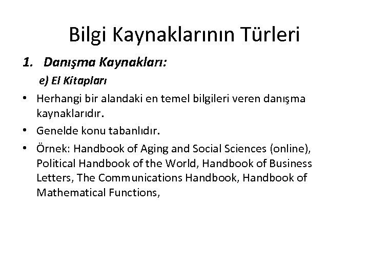 Bilgi Kaynaklarının Türleri 1. Danışma Kaynakları: e) El Kitapları • Herhangi bir alandaki en