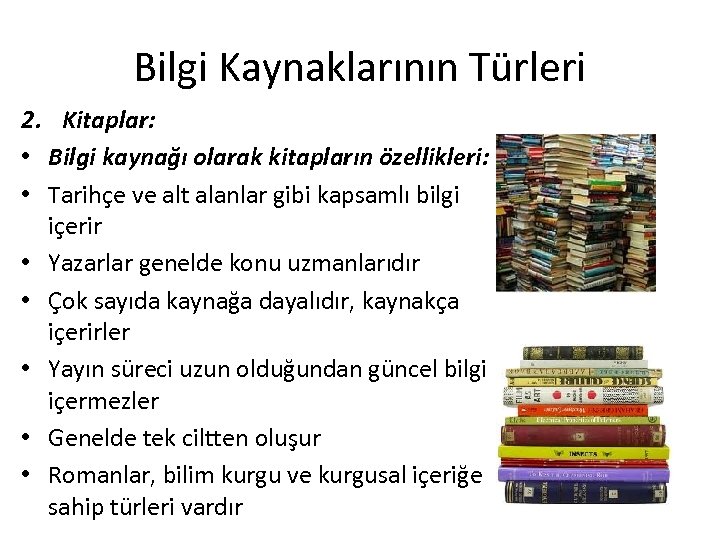 Bilgi Kaynaklarının Türleri 2. Kitaplar: • Bilgi kaynağı olarak kitapların özellikleri: • Tarihçe ve