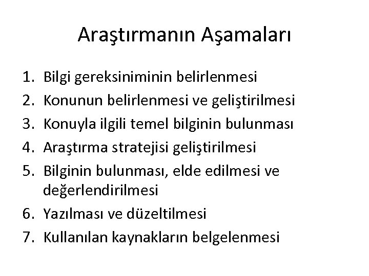 Araştırmanın Aşamaları 1. 2. 3. 4. 5. Bilgi gereksiniminin belirlenmesi Konunun belirlenmesi ve geliştirilmesi