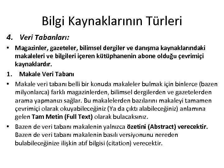 Bilgi Kaynaklarının Türleri 4. Veri Tabanları: • Magazinler, gazeteler, bilimsel dergiler ve danışma kaynaklarındaki