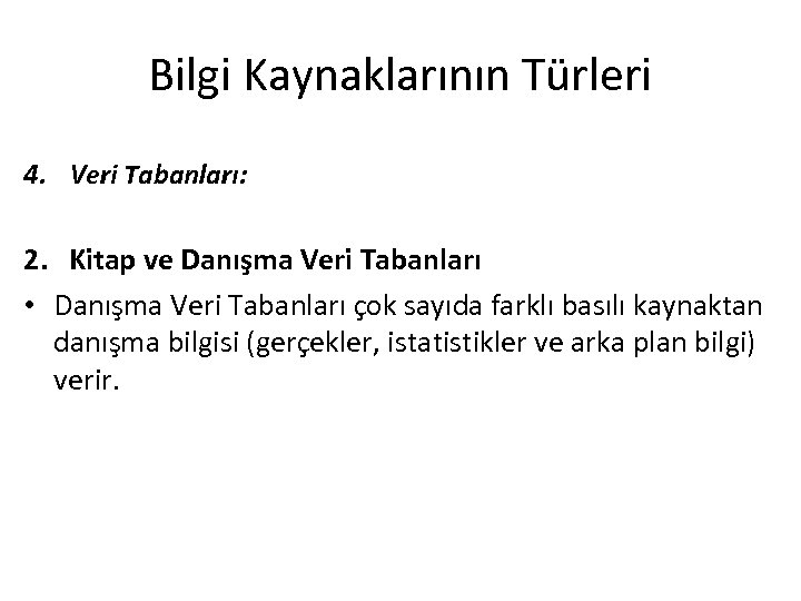 Bilgi Kaynaklarının Türleri 4. Veri Tabanları: 2. Kitap ve Danışma Veri Tabanları • Danışma