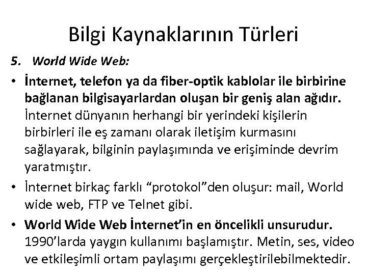 Bilgi Kaynaklarının Türleri 5. World Wide Web: • İnternet, telefon ya da fiber-optik kablolar