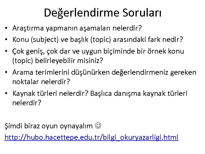 Değerlendirme Soruları • Araştırma yapmanın aşamaları nelerdir? • Konu (subject) ve başlık (topic) arasındaki