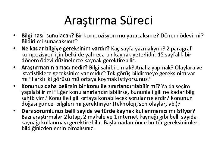 Araştırma Süreci • Bilgi nasıl sunulacak? Bir kompozisyon mu yazacaksınız? Dönem ödevi mi? Bildiri