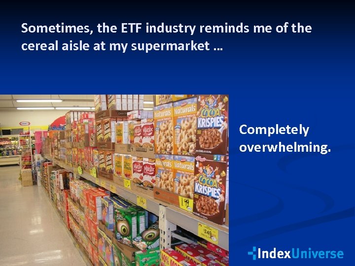 Sometimes, the ETF industry reminds me of the cereal aisle at my supermarket …