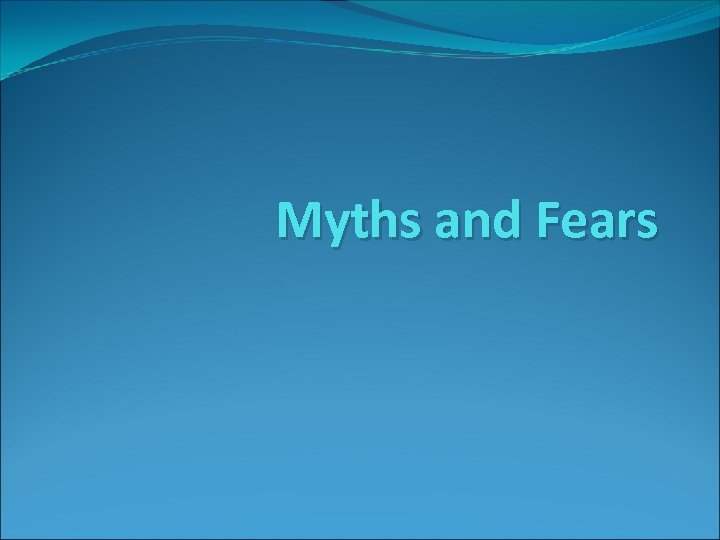 Myths and Fears 
