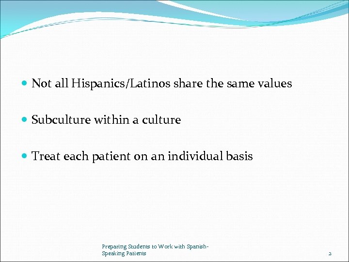  Not all Hispanics/Latinos share the same values Subculture within a culture Treat each