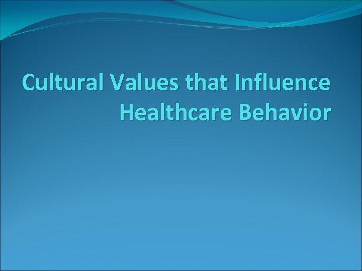 Cultural Values that Influence Healthcare Behavior 
