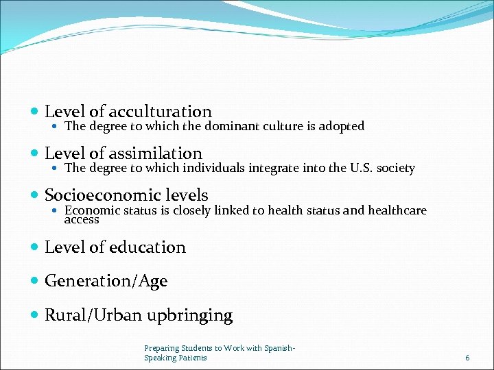  Level of acculturation The degree to which the dominant culture is adopted Level