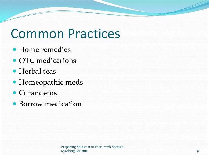 Common Practices Home remedies OTC medications Herbal teas Homeopathic meds Curanderos Borrow medication Preparing