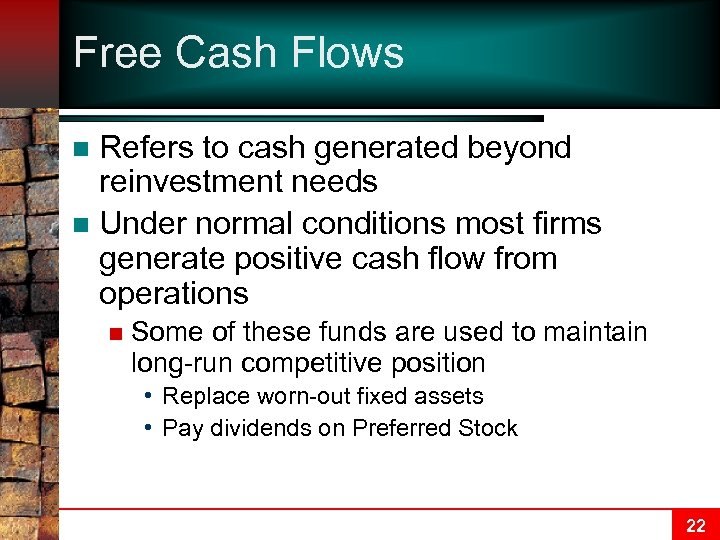 Free Cash Flows Refers to cash generated beyond reinvestment needs n Under normal conditions