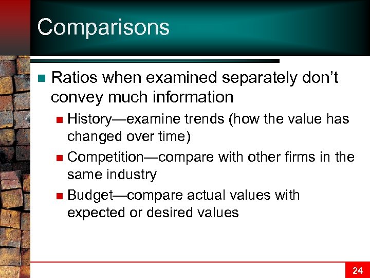 Comparisons n Ratios when examined separately don’t convey much information History—examine trends (how the