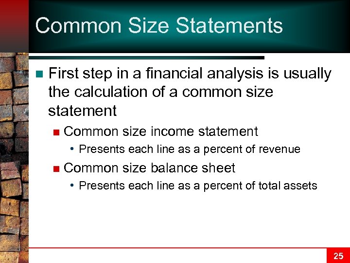 Common Size Statements n First step in a financial analysis is usually the calculation